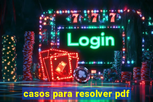 casos para resolver pdf